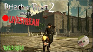 *Ganja Titan Slaying Scouts | Attack On Titan 2 LiveStream