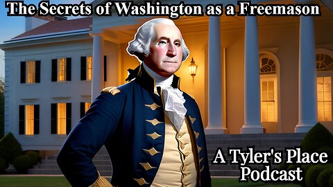 Tyler's Place Special Edition: Discussing Washington the Freemason