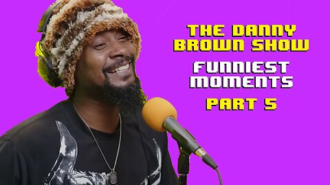 The Danny Brown Show - FUNNIEST MOMENTS Pt. 5 (Episodes 21-25)