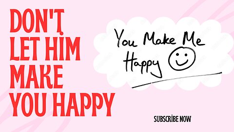 Don't Let Him Make You Happy