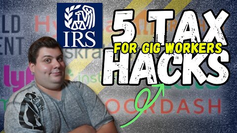 5 Tax Hacks for Gig Workers!! - DO THIS NOW!!