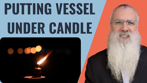 Mishna Shabbat Chapter 3 Mishnah 6 Putting vessel under candle