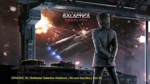 EPISODE 35 | Battlestar Galactica Deadlock | Sin and Sacrifice | Part 26