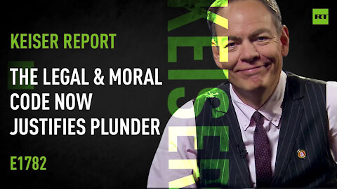 The Legal & Moral Code Now Justifies Plunder – Keiser Report