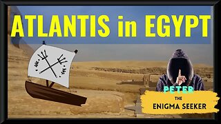 Atlantis was in Egypt? Peter the Enigma Seeker Shows Evidence of The Lost Continent in Ancient Egypt