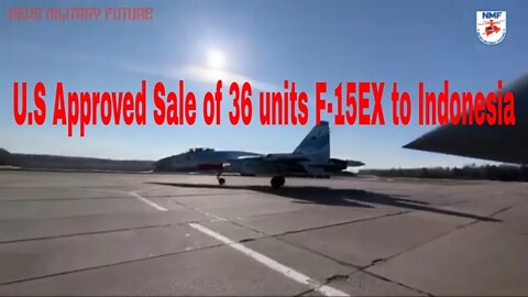 U.S Approved Sale of 36 units F-15EX to Indonesia