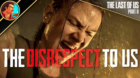 🔴 I AM LIVE! - The DISRESPECT to US | LAST OF US 2