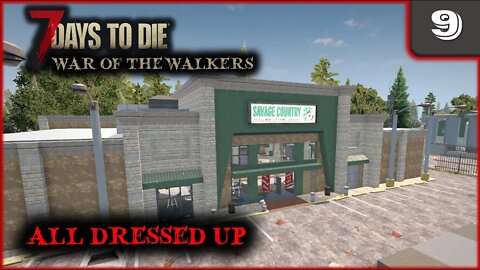 All Dressed Up -- 7 Days to Die Gameplay | War Of The Walkers | Ep 9