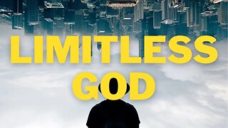 Unlocking the Power of a Limitless God