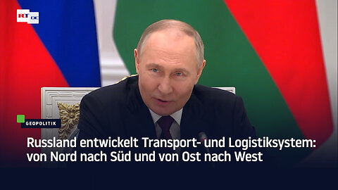 Russland entwickelt Transport- und Logistiksystem: von Nord nach Süd und von Ost nach West