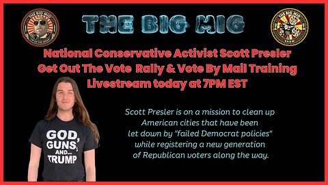SCOTT PRESLER GET OUT THE VOTE RALLY & VOTE BY MAIL TRAINING LIVESTREAM TODAY ON THE BIG MIG