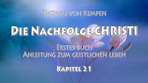DIE NACHFOLGE CHRISTI - Thomas von Kempen - ERSTES BUCH - 21. Kapitel - DAS REUEVOLLE HERZ