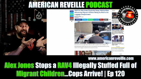 Alex Jones Stops a RAV4 Illegally Stuffed Full of Migrant Children...Cops Arrive! | Ep 120