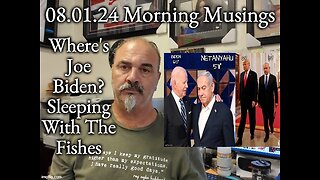 08.01.24 Morning Musings: Where Is Joe Biden?