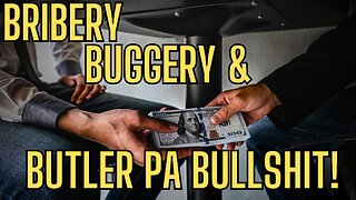 Bribery, Buggery and Butler Pa Bullshit!