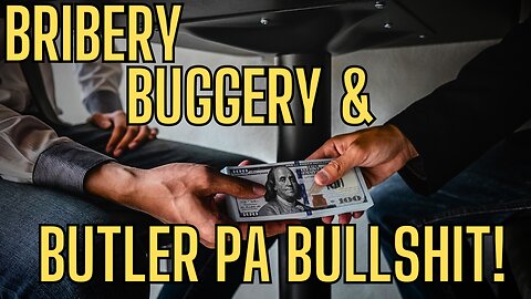 Bribery, Buggery and Butler Pa Bullshit!