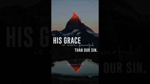 Focus on the lord , that his grace is more powerful than our sin .