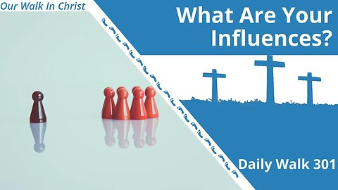 What Are Your Influences? | Daily Walk 301