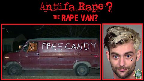 Antifa Rape? 1 - The Rape Van?