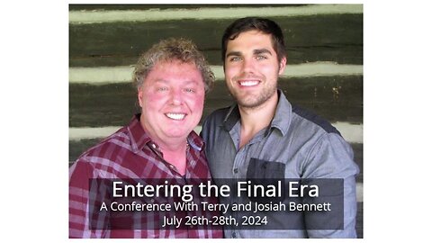7-26-2024| Session 1 - Entering the Final Era: A Conference With Terry and Josiah Bennett