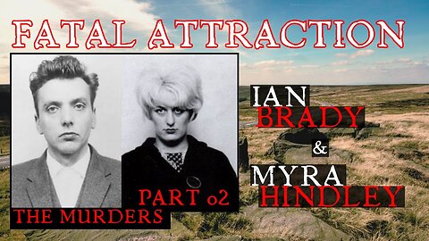 Fatal Attraction - Ian Brady & Myra Hindley PART2/3