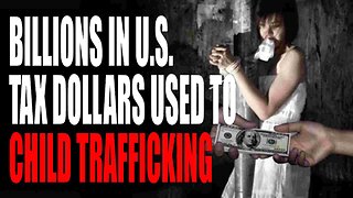 Whistleblower claims U.S. has spent BILLIONS in on GOV contractors who trafficked children.