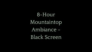 8-Hour Mountaintop Ambiance | Black Screen | Relaxing Nature Sounds for Sleep & Focus