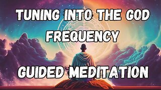 Tuning Into The God Frequency Guided Meditation