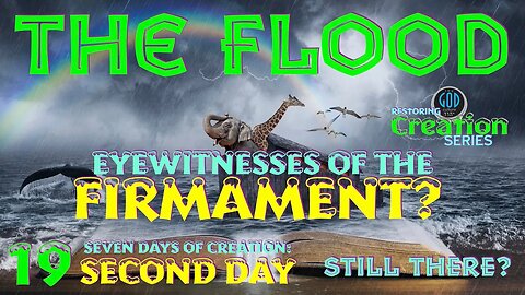 Restoring Creation: Part 19: The Flood: Eyewitnesses of the Firmament Second Day