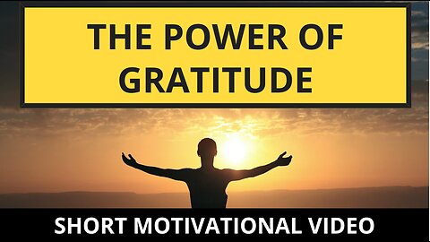 The Power of Gratitude (short motivational video)