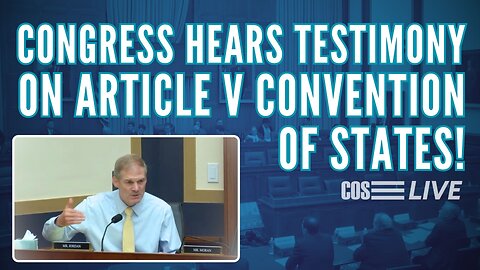 COS LIVE E264: Congress Examines Article V Convention!