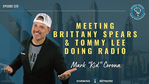 Ep 320: Meeting Brittany Spears & Tommy Lee Doing Radio With Mark "Kid" Corona