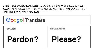 Please? Excuse me? Here's a quick look at a Cincinnati quirk