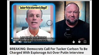 BREAKING: Democrats Call For Tucker Carlson To Be Charged With Espionage Act Over Putin Interview