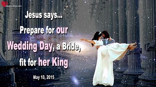 Prepare for our Wedding Day… A Bride, fit for her King ❤️ Love Letter from Jesus