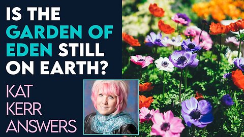 Kat Kerr: Is The Garden Of Eden Still On Earth? | June 12 2024