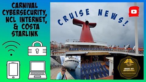 Carnival Cybersecurity, NCL Internet, & Costa Cruise Line Starlink | Cruise News!