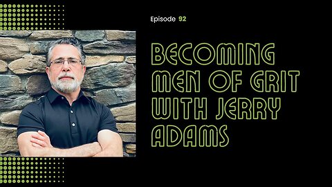 92. Becoming a Man of Grit with Jerry Adams