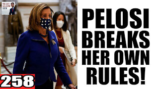 258. Pelosi Breaks her OWN RULES!