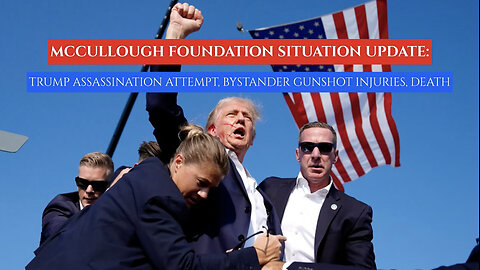 McCullough Foundation Situation Update: Detailed Analysis of Trump Assassination Attempt