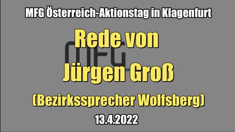 MFG Österreich-Aktionstag in Klagenfurt: Rede von Jürgen Groß (13.4.2022)