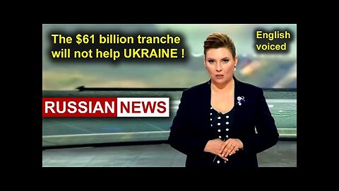 The $61 billion tranche will not help Ukraine! Russia