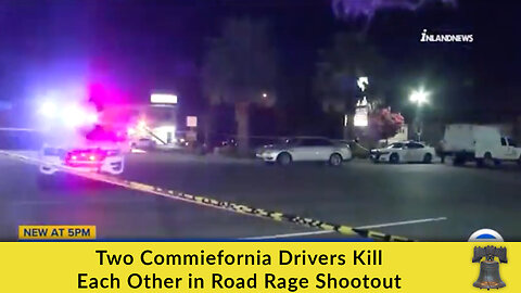 Two Commiefornia Drivers Kill Each Other in Road Rage Shootout