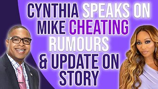 Cynthia speaks on Mike cheating rumors & UPDATE on Story!