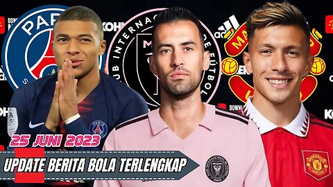 Berita Bola Terbaru Hari Ini | Sergio Busquets,Lisandro Martinez,Kylian Mbappe,Man City,