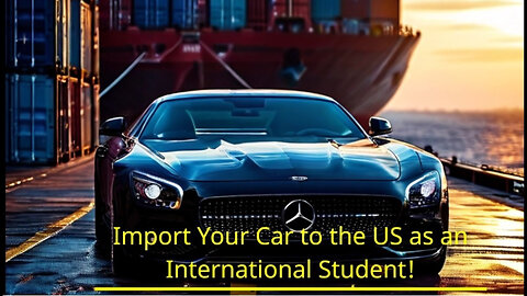 The Ultimate Guide to Importing a Car as an International Student in the US