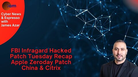 FBI Infragard Hacked, Patch Tuesday Recap, Apple Zeroday Patch, China & Citrix