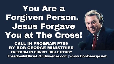 You Are a Forgiven Person. Jesus Forgave You at The Cross! by BobGeorge.net