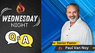 Wednesday Night Q&A | Pastor Paul Van Noy | 07/31/2024