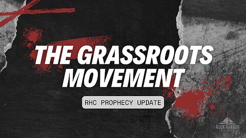 The Grass Roots Movement [Prophecy Update]